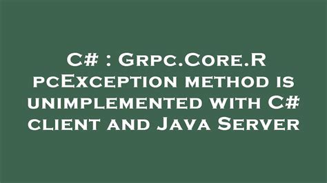 Grpc.Core.RpcException method is unimplemented with C# client …