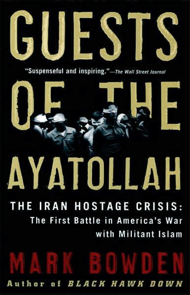 Read Online Guests Of The Ayatollah The Iran Hostage Crisis The First Battle In Americas War With Militant Islam By Mark Bowden