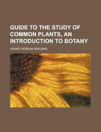 Guide To The Study Of Common Plants An Introduction To Botany