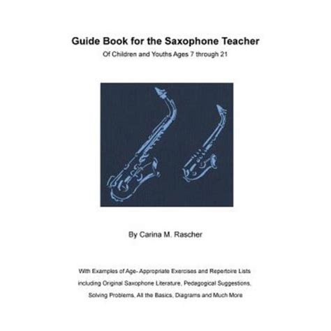 Guide book for the saxophone teacher of children and youths ages 7 to 21. - Rigging zeitraum schiffsmodelle eine schrittweise anleitung zu den intracacies von square rig.