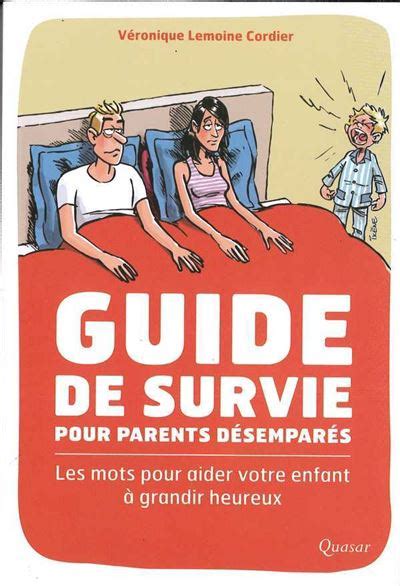 Guide de survie pour parents desempares. - Curso de educacion de la sexualidad para adolescentes.