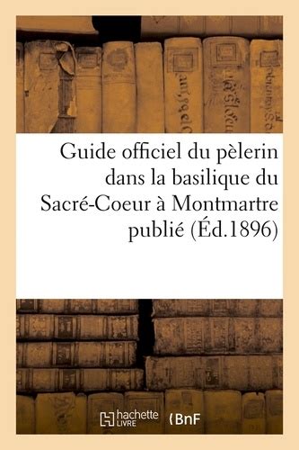 Guide officiel du pelerin dans la basilique du sacre coeur. - Premier livre (1611)  éd. et transcription par andré souris et sylvie spycket..