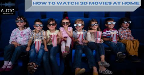 Guide to Watching 3D Movies at Home