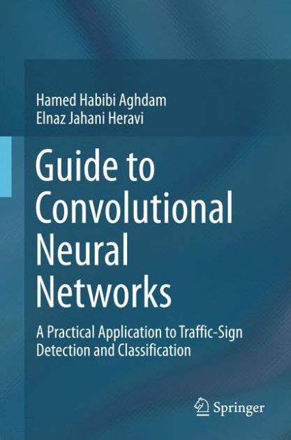 Full Download Guide To Convolutional Neural Networks A Practical Application To Trafficsign Detection And Classification By Hamed Habibi Aghdam