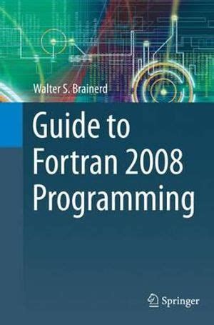 Read Online Guide To Fortran 2008 Programming By Walter S Brainerd