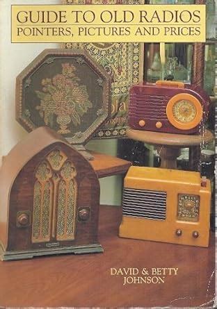 Read Guide To Old Radios Pointers Pictures And Prices By David Johnson