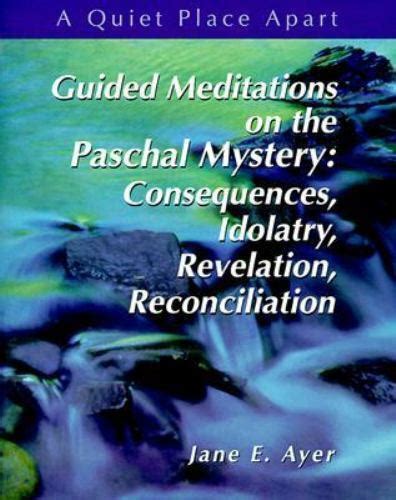 Guided meditations on the pascal mystery consequences idolatry revelation reconciliation quiet place apart. - Manuale di officina beta rev 3.