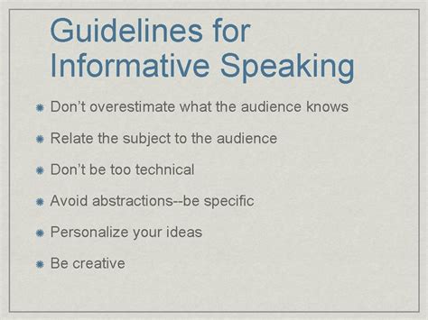 Guidelines for competent informative speaking include. A good informative speech conveys accurate information to the audience in a way that is clear and that keeps the listener interested in the topic. Achieving all three of these goals—accuracy, clarity, and interest—is the key to being an effective speaker. If information is inaccurate, incomplete, or unclear, it will be of limited usefulness ... 