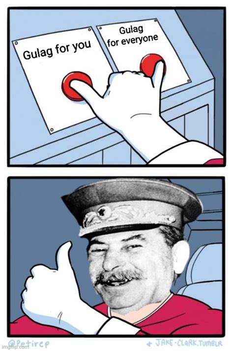Unlimited (HD and beyond!) Max GIF size you can store on Imgflip. 4MB. 32MB. Insanely fast, mobile-friendly meme generator. Make Stalin send you in the gulag! memes or upload your own images to make custom memes.. 