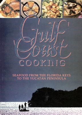 Download Gulf Coast Cooking Seafood From The Florida Keys To The Yucatan Peninsula By Virginia T Elverson