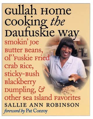 Read Gullah Home Cooking The Daufuskie Way Smokin Joe Butter Beans Ol Fuskie Fried Crab Rice Stickybush Blackberry Dumpling And Other Sea Island Favorites By Sallie Ann Robinson