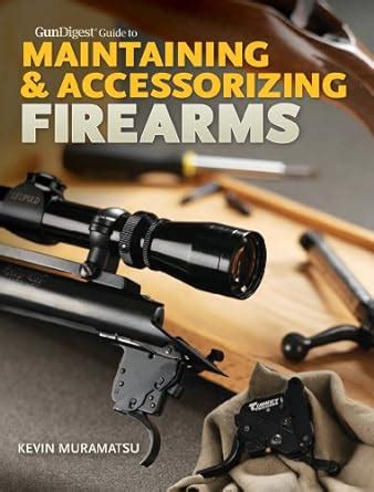 Gun Digest Guide to Maintaining Accessorizing Firearms