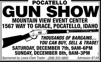 Pocatello Gun Show, Pocatello Gun & Knife Show, Pocatello Gun Show, Pocatello Gun & Knife: Dec. 7-8, 2019: Pocatello, ID : Pocatello Gun Show at Mountain View Event Center 1567 Way to Grace - Pocatello, ID 83201 Hours: Sat 9am - 6pm, Sun 9am - 3pm Adm: $7 To confirm call: Lewis Clark Trader (208) 746-5555 .... 