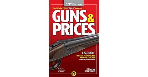 Download Gun Digest Official Book Of Guns  Prices 13Th Edition By Jerry Lee