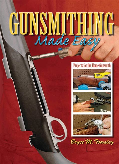 Read Gunsmithing Made Easy Projects For The Home Gunsmith By Bruce M Towsley