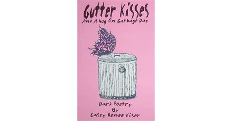 Full Download Gutter Kisses And A Hug On Garbage Day By Casey Renee Kiser