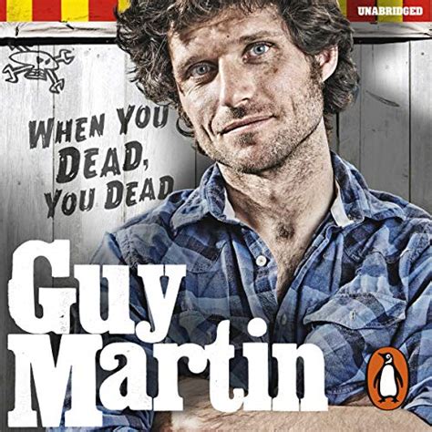 Download Guy Martin When You Dead You Dead My Adventures As A Road Racing Truck Fitter By Guy Martin