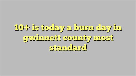 Gwinnett Clean and Beautiful 770-822-5187 Website: Burn Day Inf