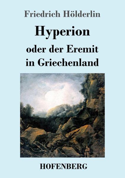 Hölderlin, Friedrich, Roman, Hyperion oder der Eremit in …