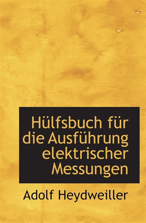Hülfsbuch für die ausführung elektrischer messungen. - The book the young adults guide to life by m osterhoudt.