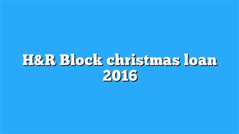 H r block christmas loan. Estimate your tax refund for 2022 by answering a few simple questions about your income with H&R Block’s easy-to-use, free tax calculator. H and R block Skip to content. Taxes File taxes ... N.A.; it is not your tax refund. Loans are offered in amounts of $250, $500, $750, $1,250 or $3,500. Approval and loan amount based on expected refund ... 