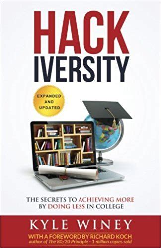 Download Hackiversity The Secrets To Achieving More By Doing Less In College By Kyle Winey