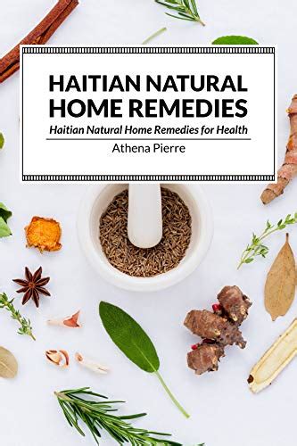 Read Online Haitian Natural Home Remedies Haitian Natural Home Remedies For Health By Athena Pierre