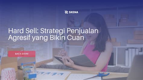 Hard Selling: Strategi Penjualan Agresif untuk Hasil Instan - balustradellc