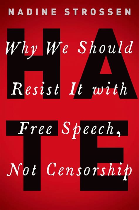 HATE: Why We Should Resist It with Free Speech, Not …