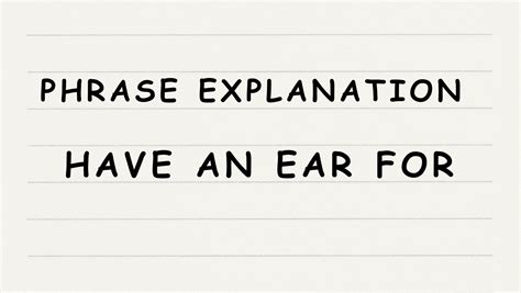 HAVE AN EAR FOR SOMETHING - Cambridge English Dictionary