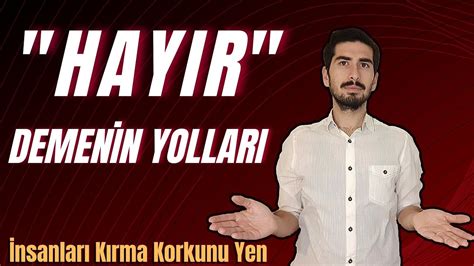 HAYIR DEMENİN YOLLARI ( HAYIR DEME SANATI ) HAYIR .