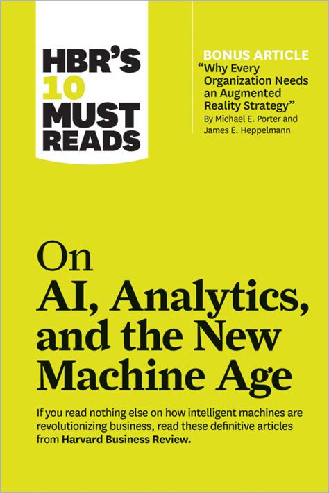 Full Download Hbrs 10 Must Reads On Ai Analytics And The New Machine Age With Bonus Article Why Every Company Needs An Augmented Reality Strategy By Michael E Porter And James E Heppelmann By Harvard Business Review