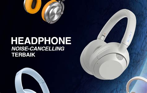 Headphone Noise-Cancelling Terbaik di Pasaran Tahun 2024 - balustradellc