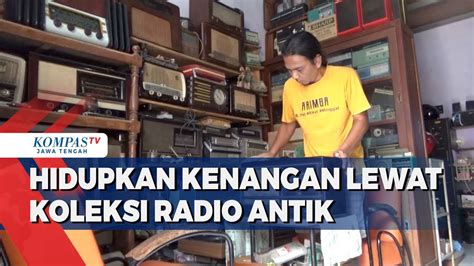 Hidupkan Kenangan Lewat Koleksi Radio Antik - Kompas TV - balustradellc