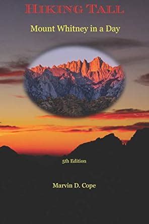 HIKING TALL MOUNT WHITNEY in a Day by Marvin D. Cope 3rd …