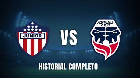 Historial Junior vs. Fortaleza: Encuentro parejo - balustradellc