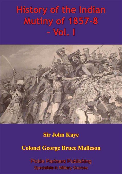 History of the Indian Mutiny Of 1857-8; by George Bruce Malleson - wintechmobiles.com
