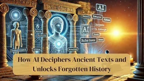 How AI Deciphers Ancient Texts and Unlocks Forgotten … - balustradellc