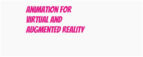 How can animation be used to enhance virtual and augmented reality ... - muktibox.com