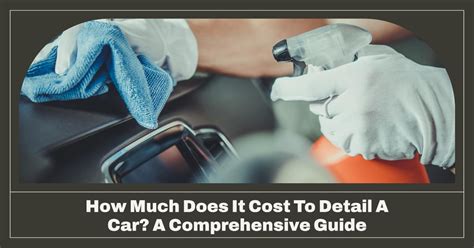 How Much to Detail Inside of Car: A Comprehensive … - raincitystudios.com