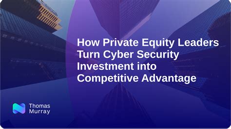 How Private Equity Leaders Turn Cyber Security Investment into ... - balustradellc
