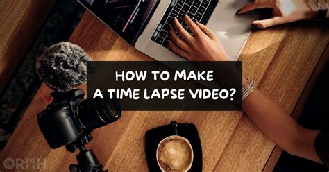 How to | Create a Time Lapse Video - Wex Photo Video - balustradellc