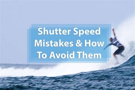 How to avoid common mistakes at every shutter speed - balustradellc