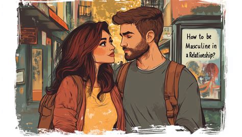 How to Be More Masculine in a Relationship: 11 Proven Strategies - balustradellc