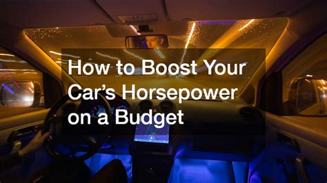 How to Boost Your Car’s Horsepower on a Budget - balustradellc