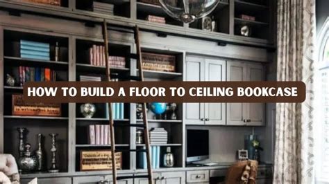 How to build a floor to ceiling bookcase - Builders Villa - balustradellc