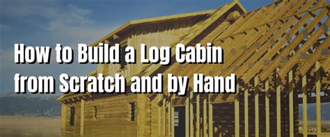 How to Build a Log Cabin (…from Scratch and by Hand) - balustradellc