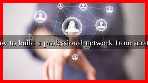 How to Build a Professional Network from Scratch - balustradellc