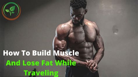 How To Build Muscle And Lose Fat While Traveling - balustradellc