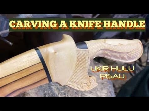 HOW TO CARVING A KNIFE HANDLE | CARA UKIR HULU PISAU - balustradellc